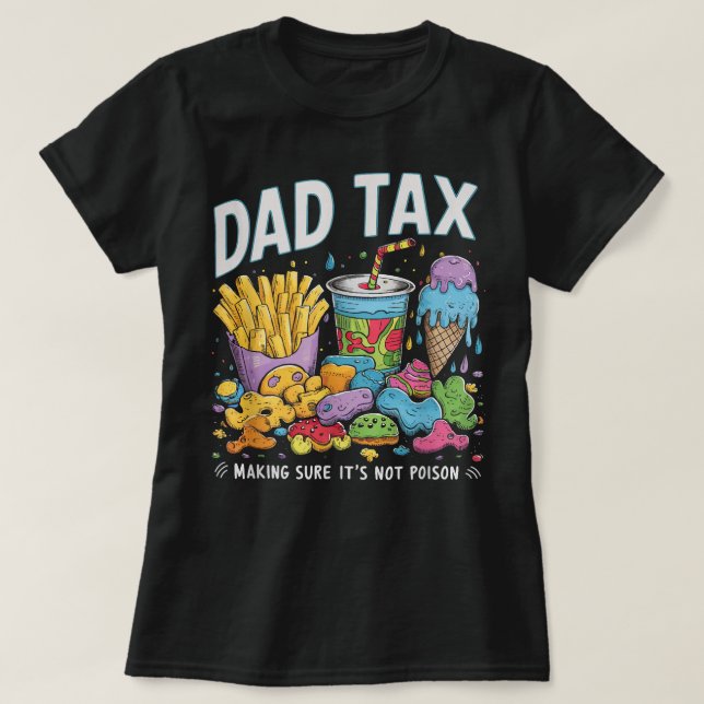 Dad Tax Making Sure Its Not Poison Funny Fathers D T-Shirt (Design Front)