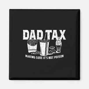 Dad Tax Making Sure It's Not Poison. Funny Fathers Magnet