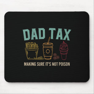 Dad Tax Making Sure It's Not Poison Funny Fathers  Mouse Pad