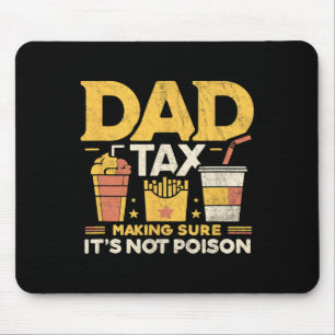 Dad Tax Making Sure It's Not Poison Funny Fathers Mouse Pad