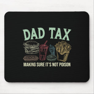 Dad Tax Making Sure It's Not Poison Funny Fathers Mouse Pad