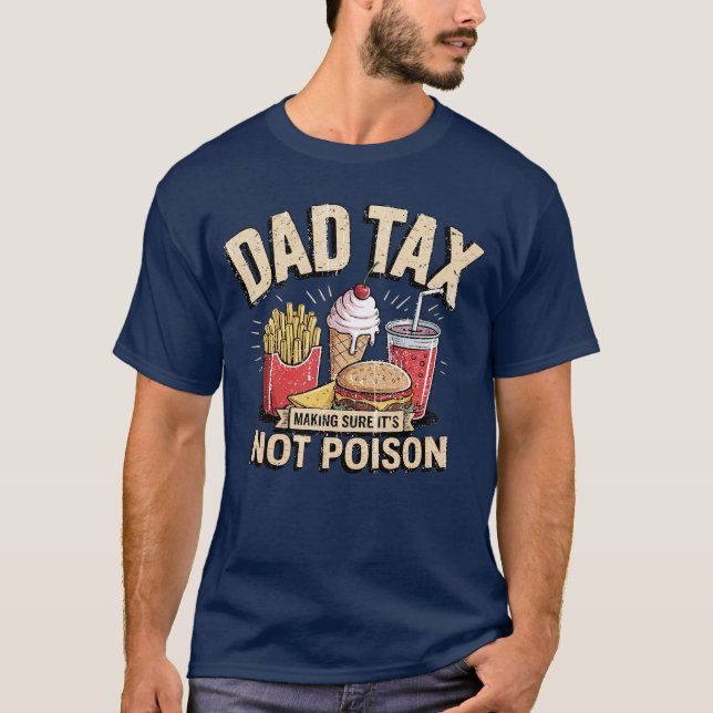 Dad Tax Making Sure It's Not Poison Funny Fathers  T-Shirt (Front)