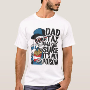 Dad Tax Making Sure It's Not Poison Funny Fathers T-Shirt