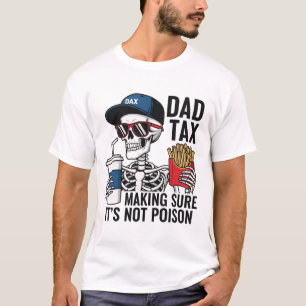 Dad Tax Making Sure It's Not Poison Funny Fathers T-Shirt