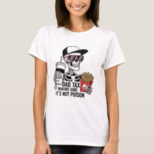 Dad Tax Making Sure It's Not Poison Funny Fathers T-Shirt