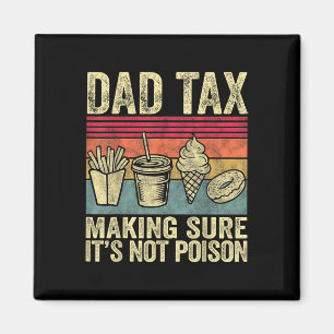 Dad Tax Making Sure Its Not Poison Funny Men Fathe Magnet