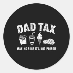 Dad Tax Making Sure It's Not Poison Funny Sarcasti Classic Round Sticker