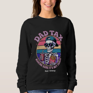 Dad Tax Making Sure It's Not Poison Funny Skeleton Sweatshirt