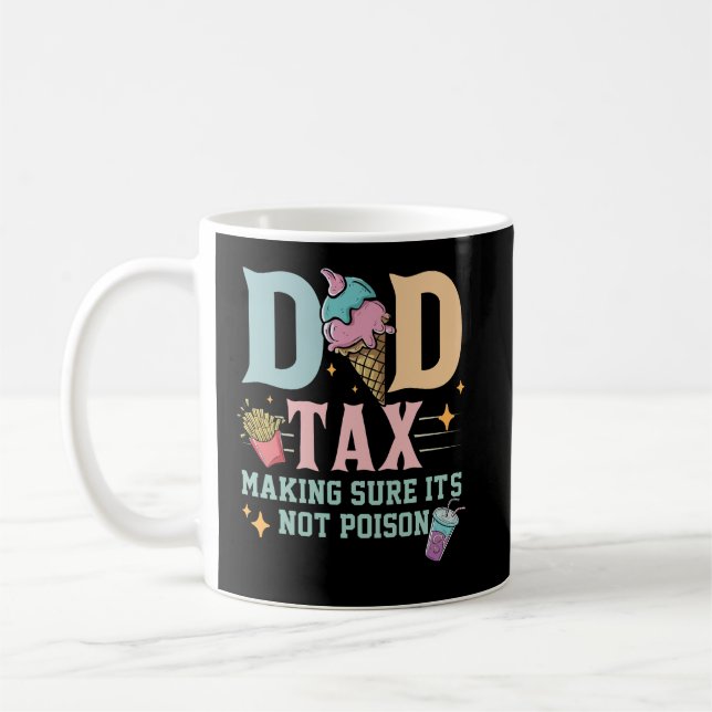 Dad Tax Making Sure It's Not Poison Happy Fathers Coffee Mug (Left)