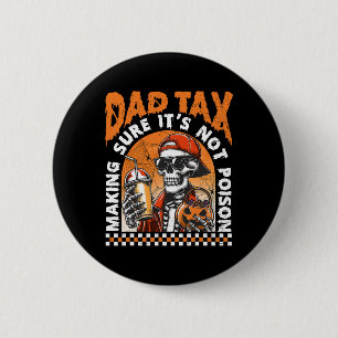 Dad Tax Making Sure It's Not Poison Happy Hallowee 6 Cm Round Badge