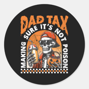 Dad Tax Making Sure It's Not Poison Happy Hallowee Classic Round Sticker
