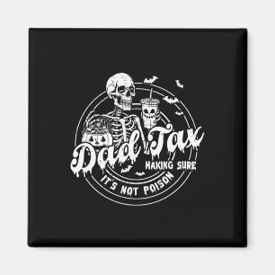 Dad Tax Making Sure It's Not Poison Happy Hallowee Magnet