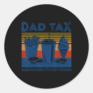 Dad Tax Making Sure It's Not Poison Joke Gift Fath Classic Round Sticker