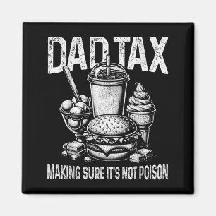 Dad Tax Making Sure Its Not Poison Men Funny Magnet