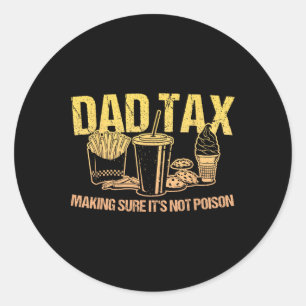 Dad Tax Making Sure It's Not Poison Papa Joke Fath Classic Round Sticker