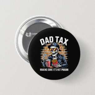 Dad Tax Making Sure It's Not Poison Skeleton 6 Cm Round Badge