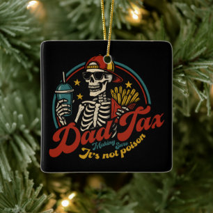 Dad Tax Making Sure It's Not Poison Skeleton Ceramic Ornament