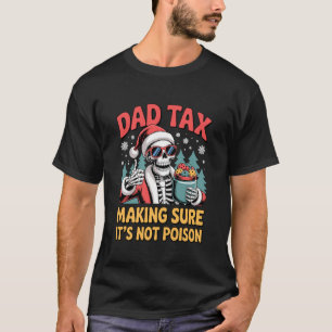 Dad Tax Making Sure It's Not Poison Skeleton Chris T-Shirt