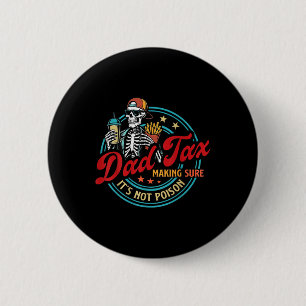 Dad Tax Making Sure Its Not Poison Skeleton Father 6 Cm Round Badge