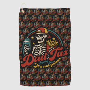 Dad Tax Making Sure It's Not Poison Skeleton Golf Towel