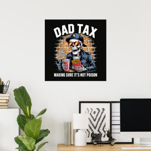Dad Tax Making Sure It's Not Poison Skeleton Poster