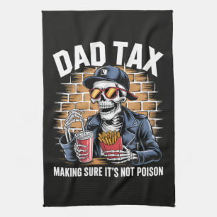 Dad Tax Making Sure It's Not Poison Skeleton Tea Towel