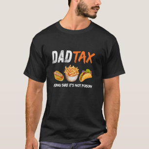 Dad Tax Making Sure It's Not Poison T-Shirt