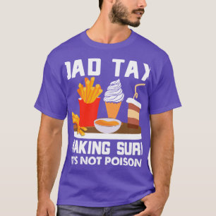 Dad Tax Making Sure It's Not Poison T shirt