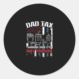 Dad Tax Making Sure Its Not Poison Vintage Fathers Classic Round Sticker