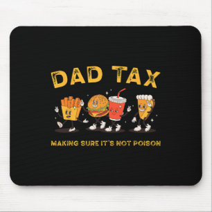 Dad Tax Making Sure It's Not Poisonous  Mouse Pad