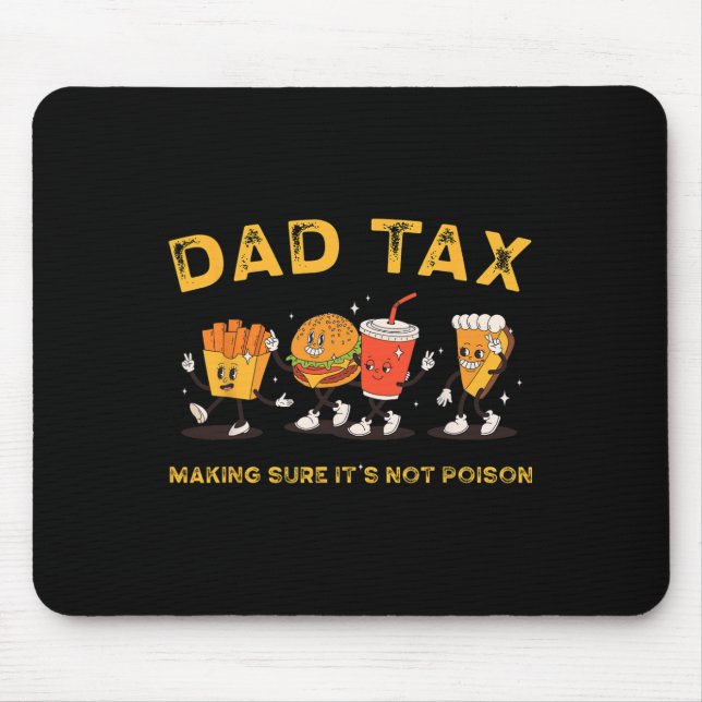 Dad Tax Making Sure It's Not Poisonous  Mouse Pad (Front)