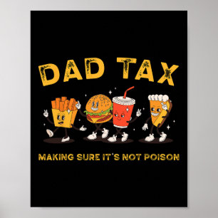 Dad Tax Making Sure It's Not Poisonous Poster