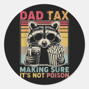 Dad Tax Making Sure Not Poison Fathers Day Racoon Classic Round Sticker