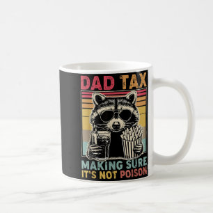 Dad Tax Making Sure Not Poison Fathers Day Racoon Coffee Mug