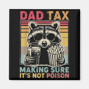 Dad Tax Making Sure Not Poison Fathers Day Racoon Magnet