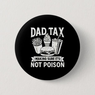 Dad tax making sure not poison for men fathers day 6 cm round badge