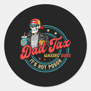 Dad Tax Making Sure Not Poison for Men Papa Classic Round Sticker