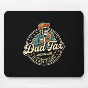 Dad Tax Making Sure Not Poison Funny Fathers Day Mouse Pad
