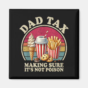 Dad Tax Making Sure Not Poison Funny Men Fathers Magnet