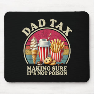 Dad Tax Making Sure Not Poison Funny Men Fathers Mouse Pad