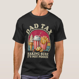 Dad Tax Making Sure Not Poison Funny Men Fathers T-Shirt