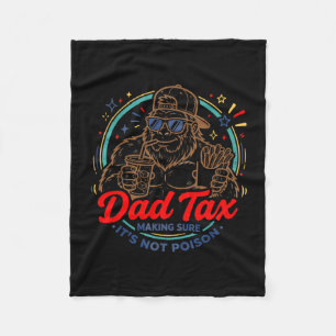 Dad tax making sure not poison men bigfoot fleece blanket