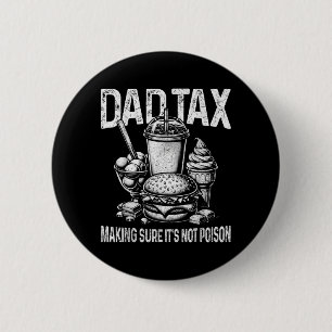 Dad Tax Making Sure Not Poison Men Funny Fathers 6 Cm Round Badge