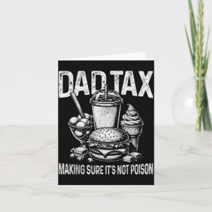 Dad Tax Making Sure Not Poison Men Funny Fathers Card