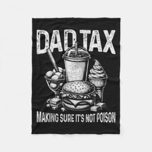 Dad Tax Making Sure Not Poison Men Funny Fathers Fleece Blanket