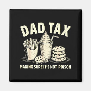 Dad tax making sure not poison men funny father's magnet