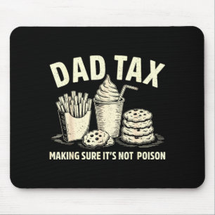 Dad Tax Making Sure Not Poison Men Funny Fathers Mouse Pad
