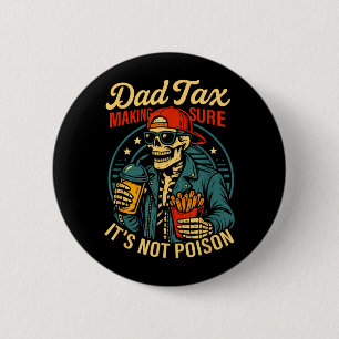 Dad Tax Making Sure Not Poison Skeleton Fathers 6 Cm Round Badge