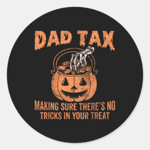Dad Tax Making Sure Theres No Tricks In Your Treat Classic Round Sticker