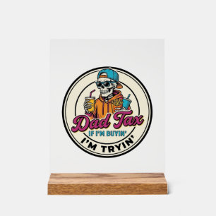 Dad Tax Skeleton Fast Food Humour Shirt Design_1 Acrylic Sign